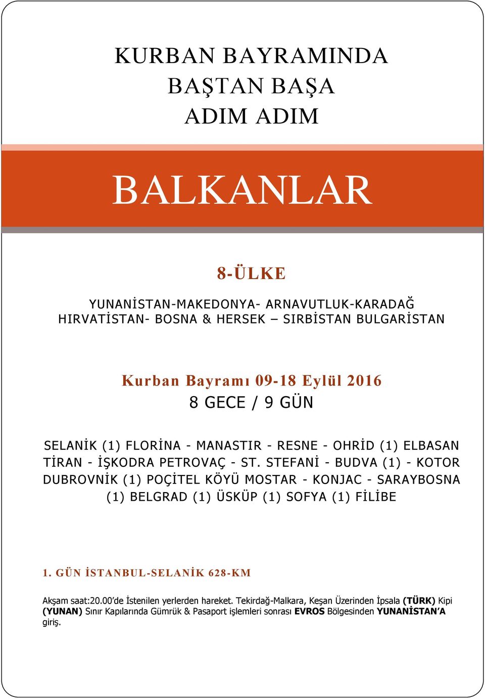 STEFANİ - BUDVA (1) - KOTOR DUBROVNİK (1) POÇİTEL KÖYÜ MOSTAR - KONJAC - SARAYBOSNA (1) BELGRAD (1) ÜSKÜP (1) SOFYA (1) FİLİBE 1.