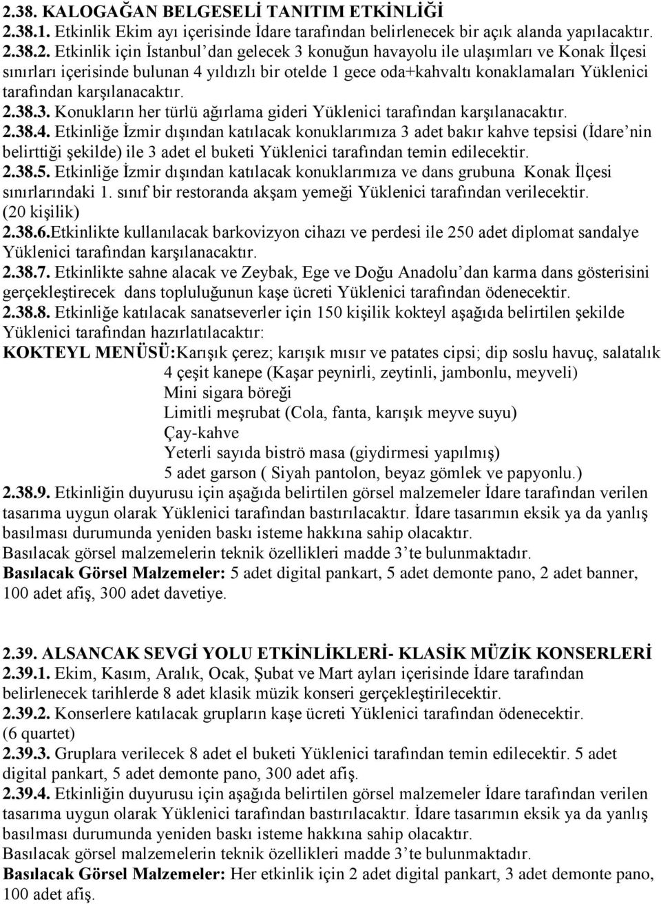 .3. Konukların her türlü ağırlama gideri Yüklenici tarafından karşılanacaktır. 2.38.4.