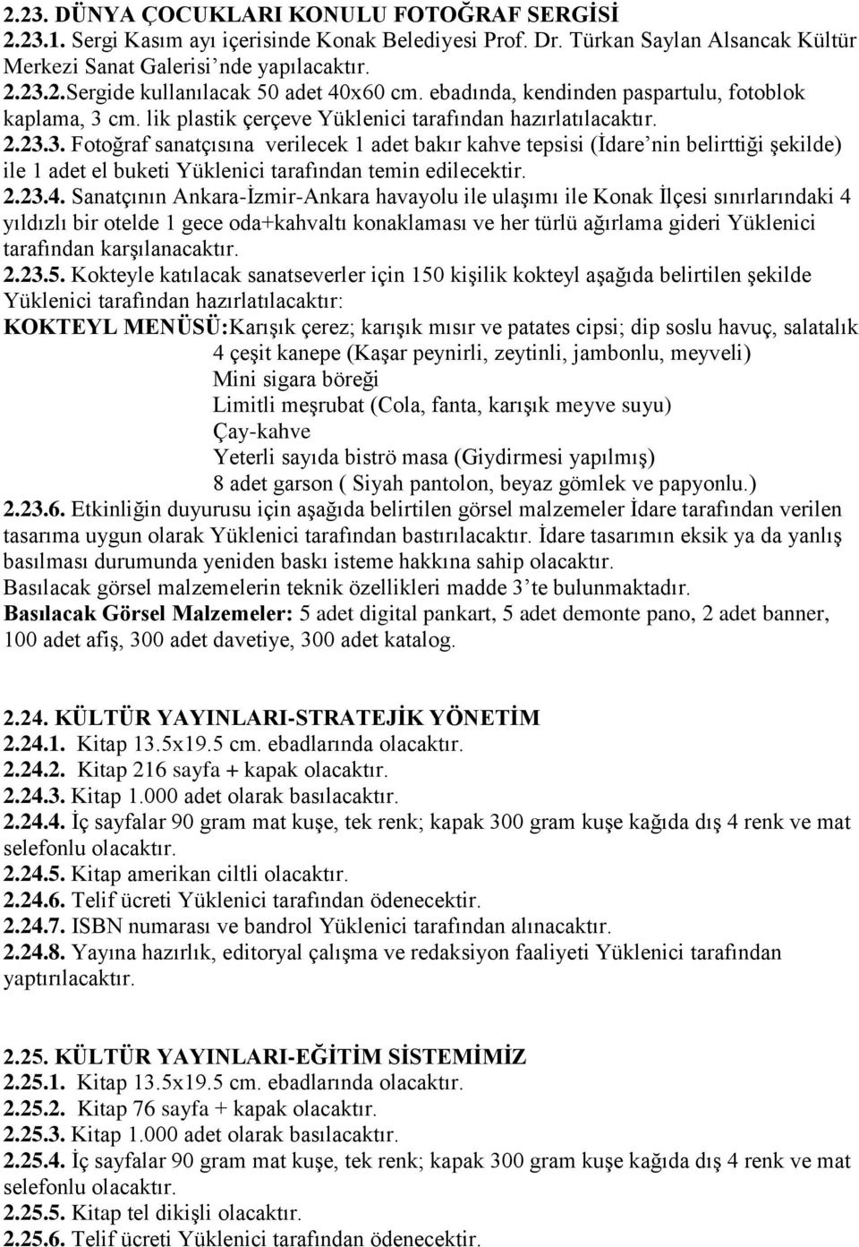 cm. lik plastik çerçeve Yüklenici tarafından hazırlatılacaktır. 2.23.