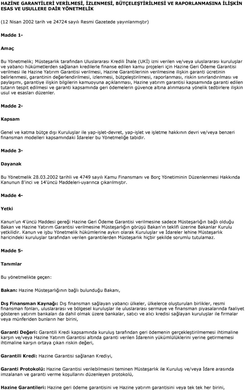 Hazine Geri Ödeme Garantisi verilmesi ile Hazine Yatırım Garantisi verilmesi, Hazine Garantilerinin verilmesine ilişkin garanti ücretinin belirlenmesi, garantinin değerlendirilmesi, izlenmesi,