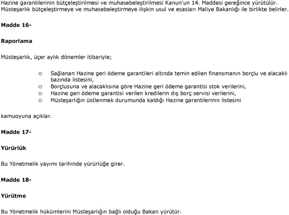 Madde 16- Raprlama Müsteşarlık, üçer aylık dönemler itibariyle; Sağlanan Hazine geri ödeme garantileri altında temin edilen finansmanın brçlu ve alacaklı bazında listesini, Brçlusuna ve