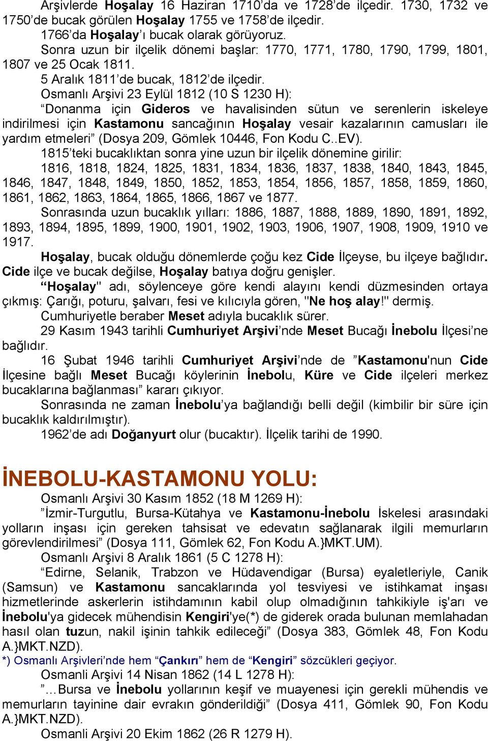 Osmanlı Arşivi 23 Eylül 1812 (10 S 1230 H): Donanma için Gideros ve havalisinden sütun ve serenlerin iskeleye indirilmesi için Kastamonu sancağının Hoşalay vesair kazalarının camusları ile yardım