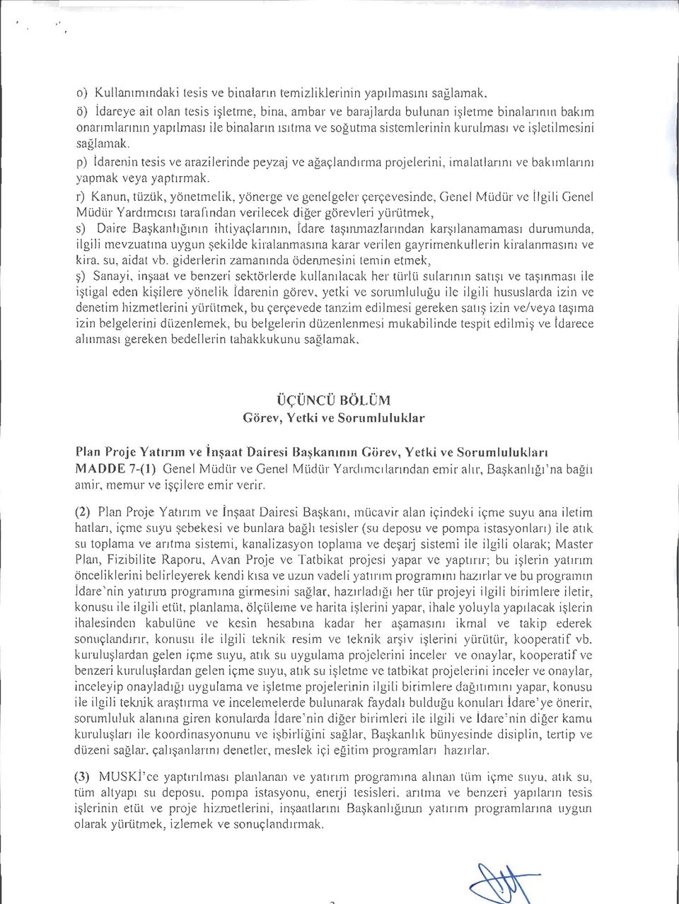 r) Kanun, tüzük, yönetmelik, yönerge ve genelgeler çerçevesinde, Genel Müdürve İlgili Genel Müdür Yardımcısı tarafından verilecek diğer görevleri yürütmek, s) Daire Başkanlığının ihtiyaçlarının,