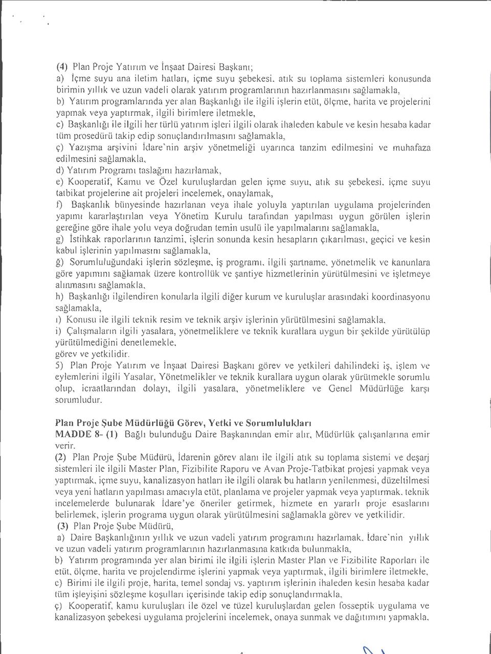 Başkanlığı ile ilgili her türlü yatırım işleri ilgili olarak ihaleden kabule ve kesin hesaba kadar tüm prosedürü takip edip sonuçlandırılmasını sağlamakla, ç) Yazışma arşivini İdare'nin arşiv