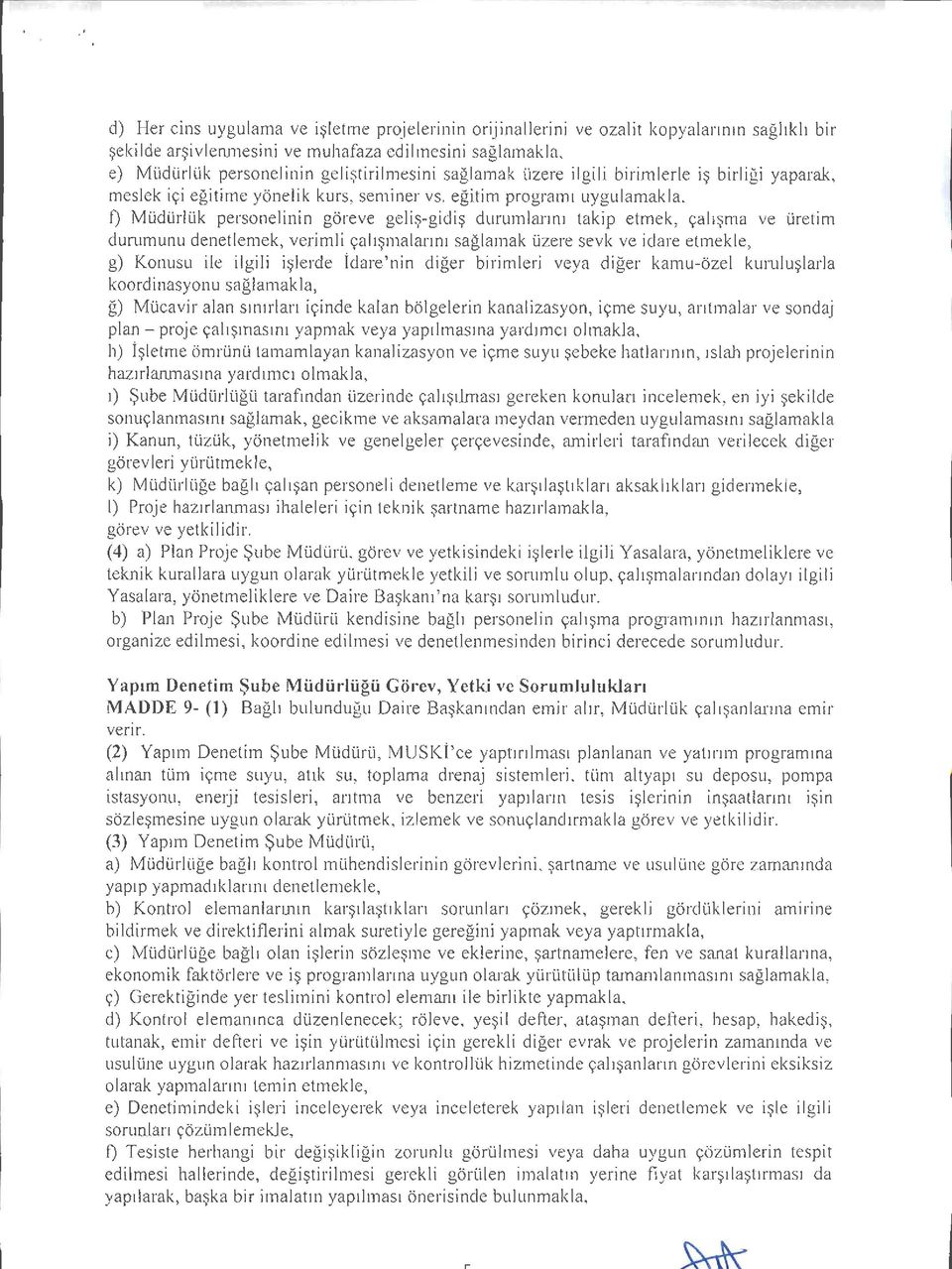 eğitim programı uygulamakla, f) Müdürlük personelinin göreve geliş-gidiş durumlarını takip etmek, çalışma ve üretim durumunu denetlemek, verimli çalışmalarını sağlamak üzere sevk ve idare etmekle, g)