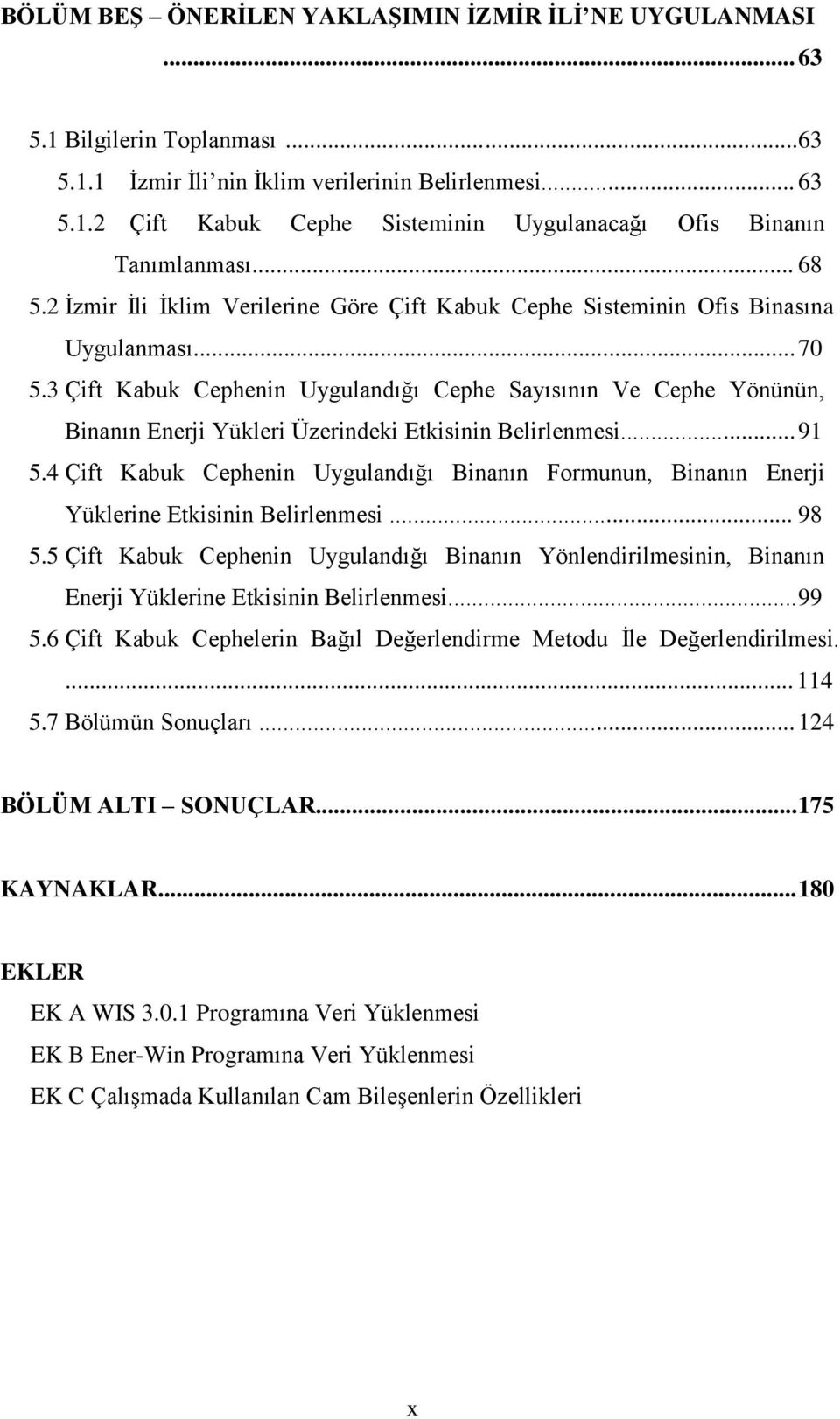 3 Çift Kabuk Cephenin Uygulandığı Cephe Sayısının Ve Cephe Yönünün, Binanın Enerji Yükleri Üzerindeki Etkisinin Belirlenmesi... 91 5.