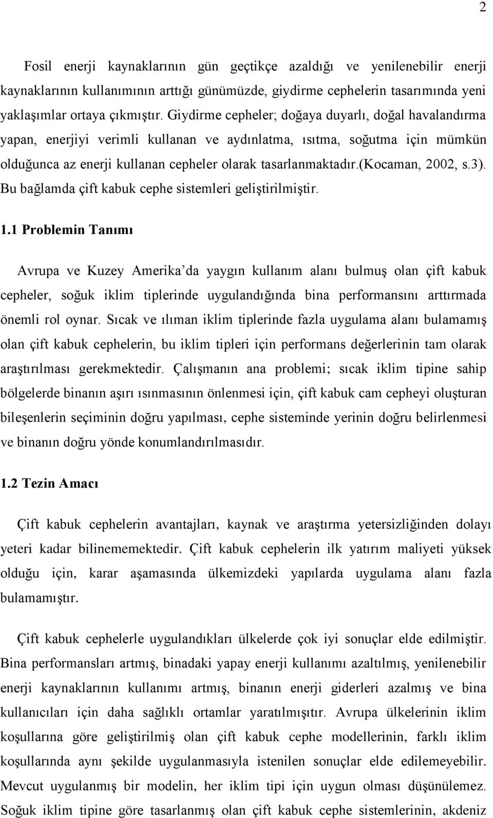 (kocaman, 2002, s.3). Bu bağlamda çift kabuk cephe sistemleri geliştirilmiştir. 1.