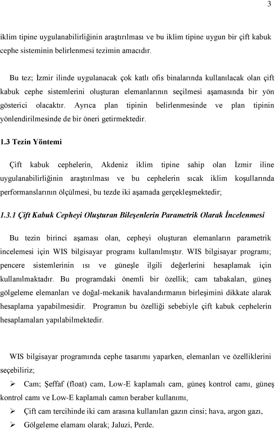 Ayrıca plan tipinin belirlenmesinde ve plan tipinin yönlendirilmesinde de bir öneri getirmektedir. 1.