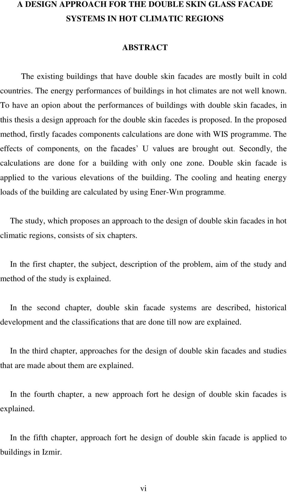 To have an opion about the performances of buildings with double skin facades, in this thesis a design approach for the double skin facedes is proposed.