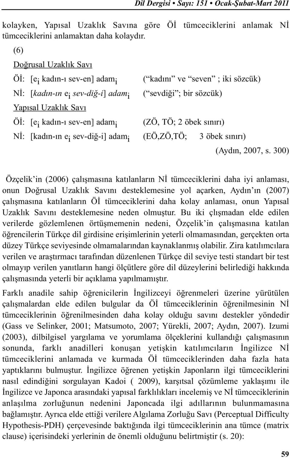 adam i (ZÖ, TÖ; 2 öbek sınırı) Nİ: [kadın-ın e i sev-diğ-i] adam i (EÖ,ZÖ,TÖ; 3 öbek sınırı) (Aydın, 2007, s.