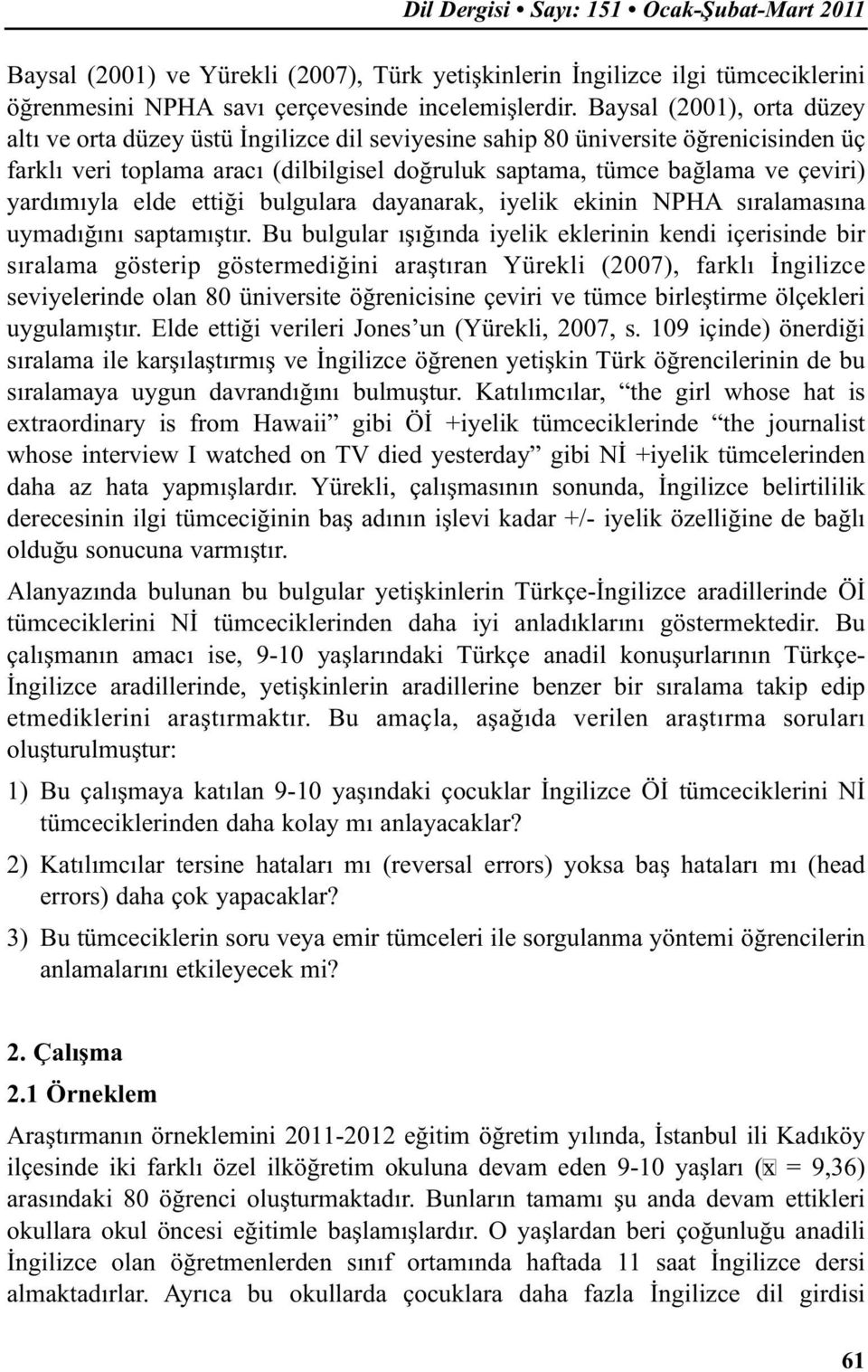 yardımıyla elde ettiği bulgulara dayanarak, iyelik ekinin NPHA sıralamasına uymadığını saptamıştır.