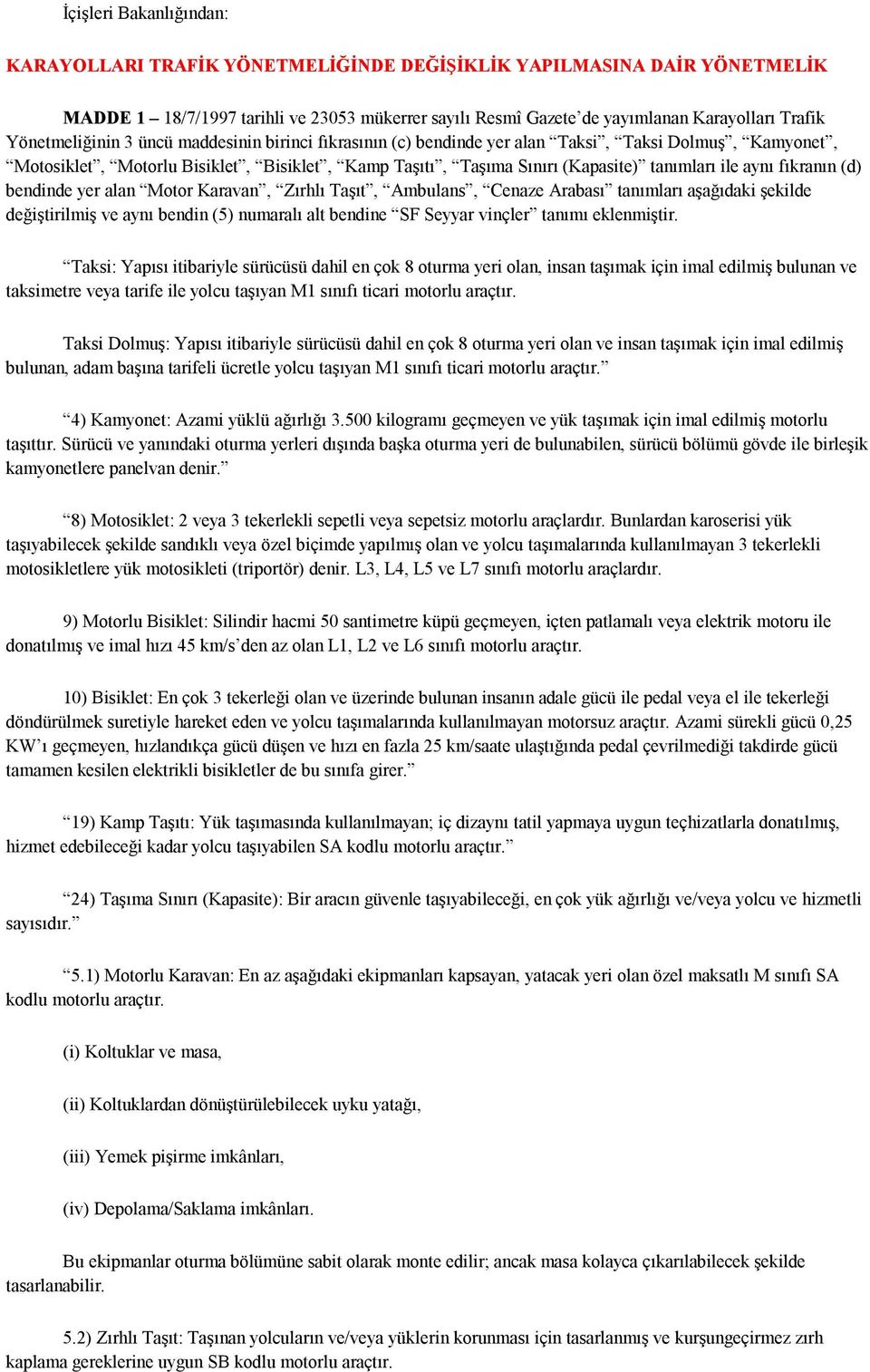 aynı fıkranın (d) bendinde yer alan Motor Karavan, Zırhlı Taşıt, Ambulans, Cenaze Arabası tanımları aşağıdaki şekilde değiştirilmiş ve aynı bendin (5) numaralı alt bendine SF Seyyar vinçler tanımı