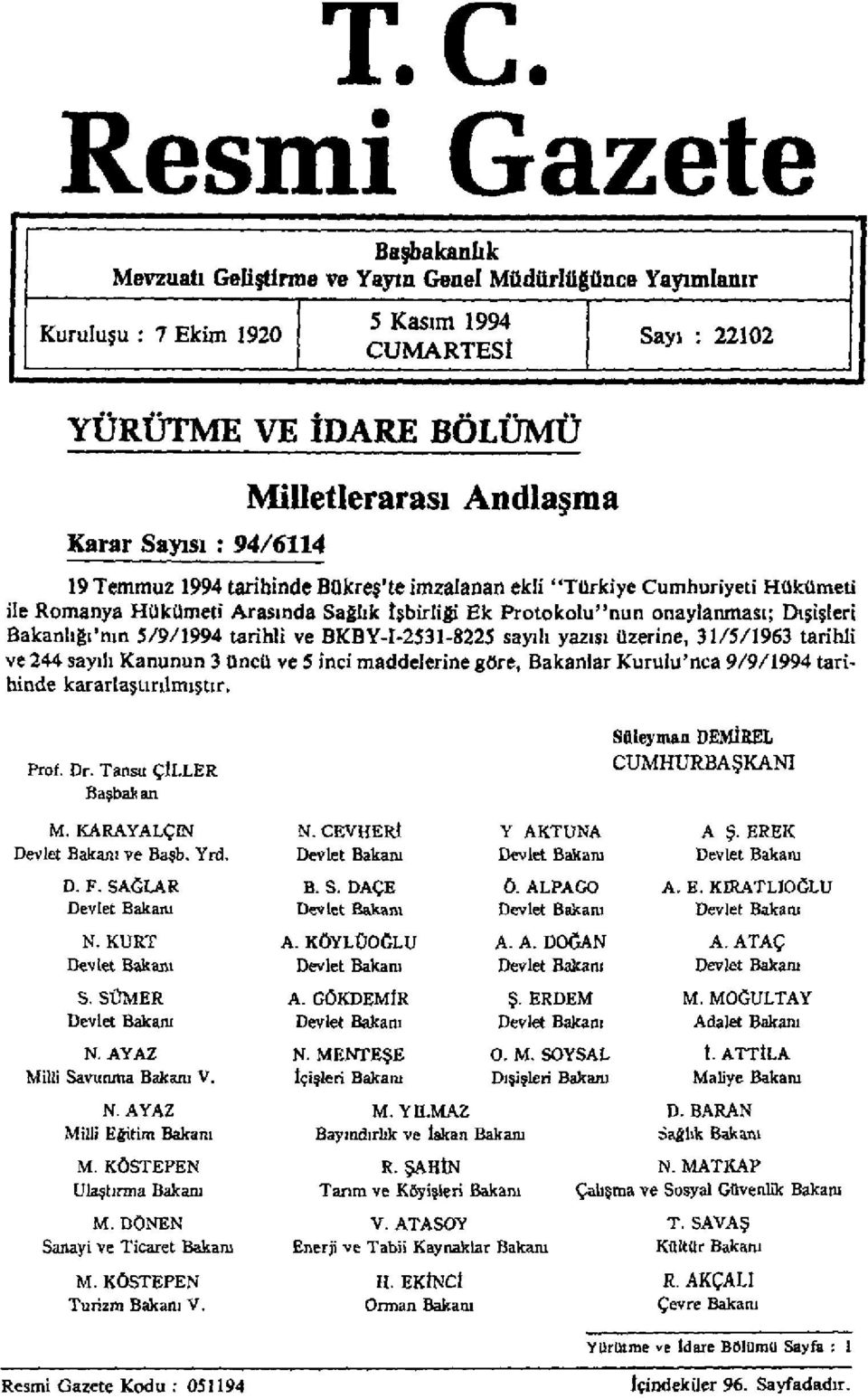 Bakanlığı'nın 5/9/1994 tarihli ve BKBY-I-2531-8225 sayılı yazısı üzerine, 31/5/1963 tarihli ve 244 sayılı Kanunun 3 üncü ve 5 inci maddelerine göre, Bakanlar Kurulu'nca 9/9/1994 tarihinde