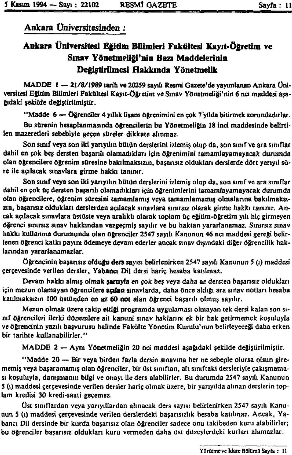 şekilde değiştirilmiştir. "Madde 6 öğrenciler 4 yıllık lisans öğrenimini en çok 7 yılda bitirmek zorundadırlar.