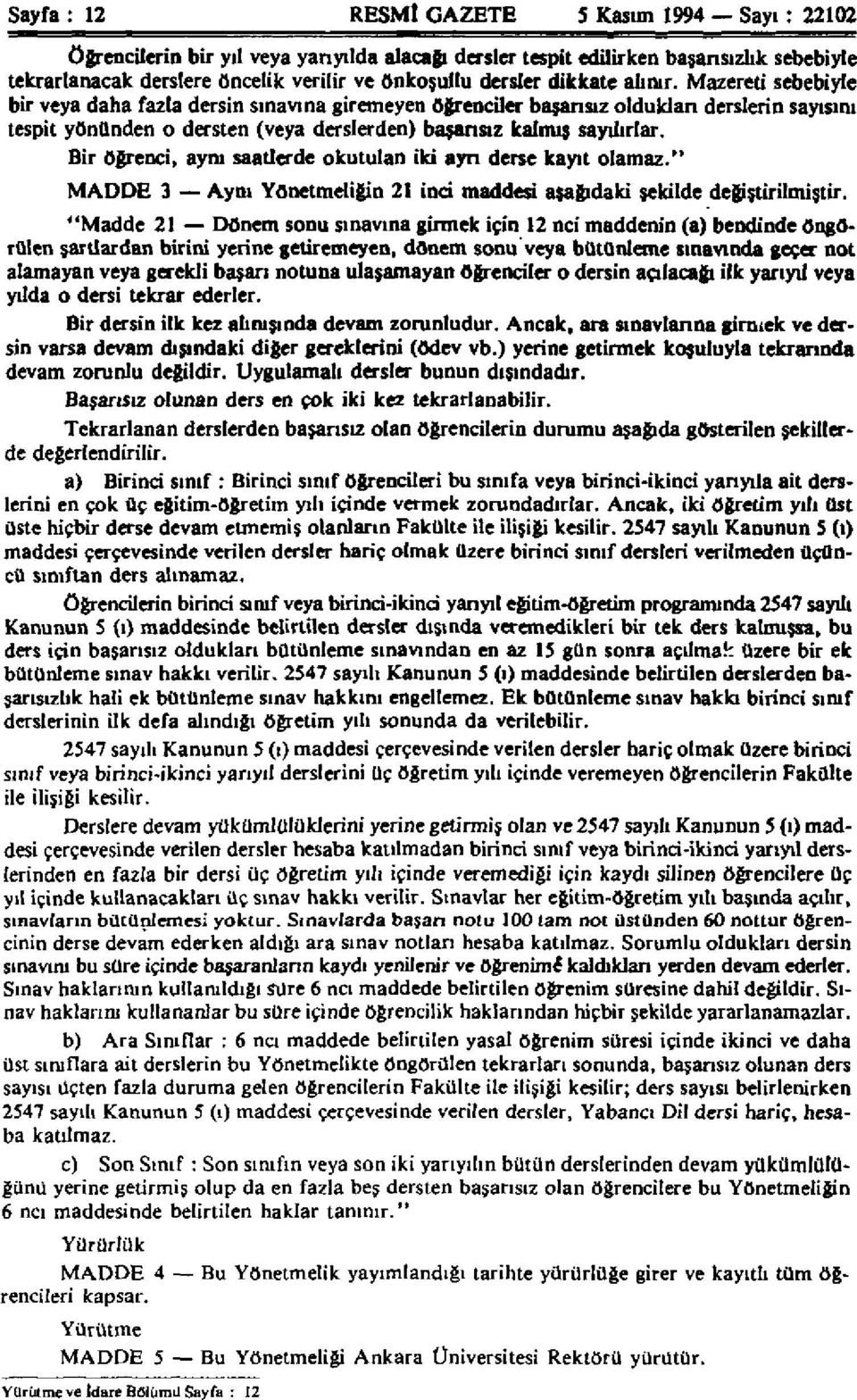 Mazereti sebebiyle bir veya daha fazla dersin sınavına giremeyen öğrenciler başarısız oldukları derslerin sayısını tespit yönünden o dersten (veya derslerden) başarısız kalmış sayılırlar.