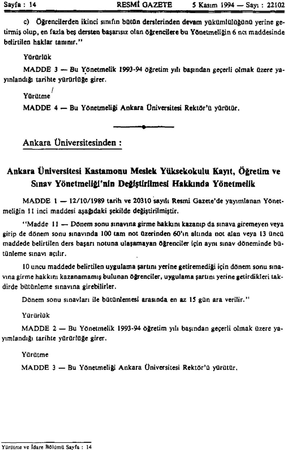 Yürütme MADDE 4 Bu Yönetmeliği Ankara Üniversitesi Rektör'ü yürütür.