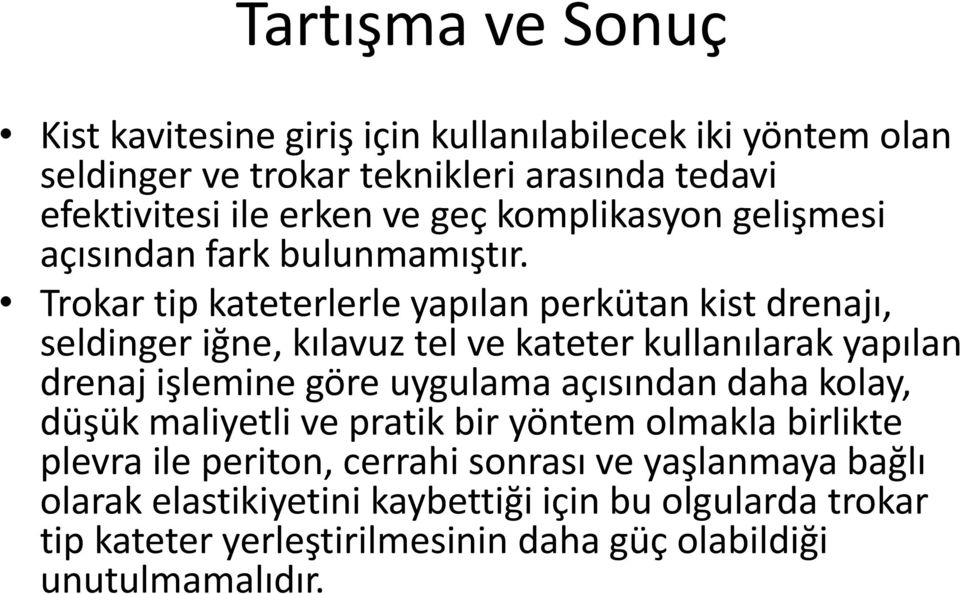 Trokar tip kateterlerle yapılan perkütan kist drenajı, seldinger iğne, kılavuz tel ve kateter kullanılarak yapılan drenaj işlemine göre uygulama