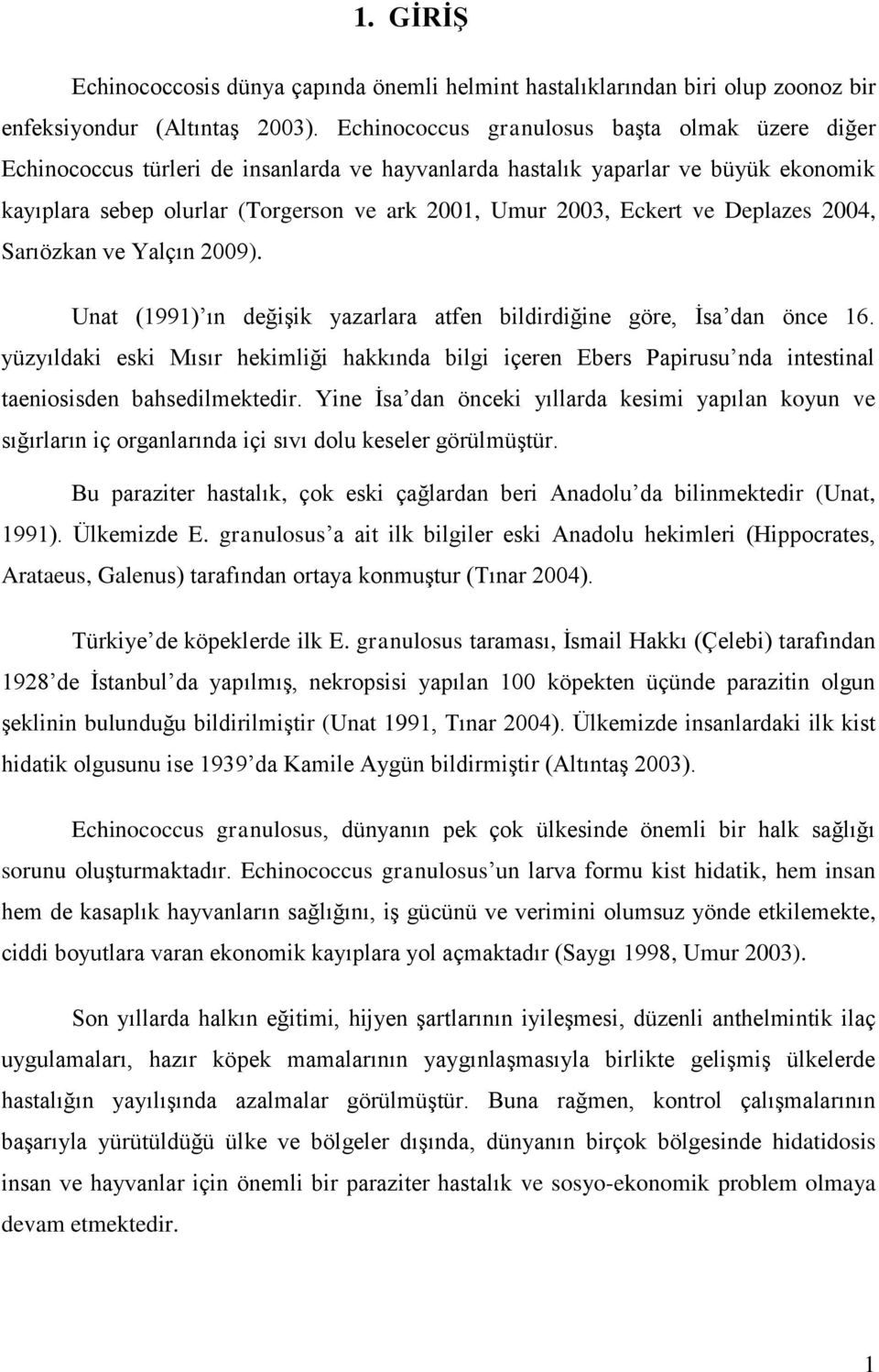 ve Deplazes 2004, Sarıözkan ve Yalçın 2009). Unat (1991) ın değişik yazarlara atfen bildirdiğine göre, İsa dan önce 16.