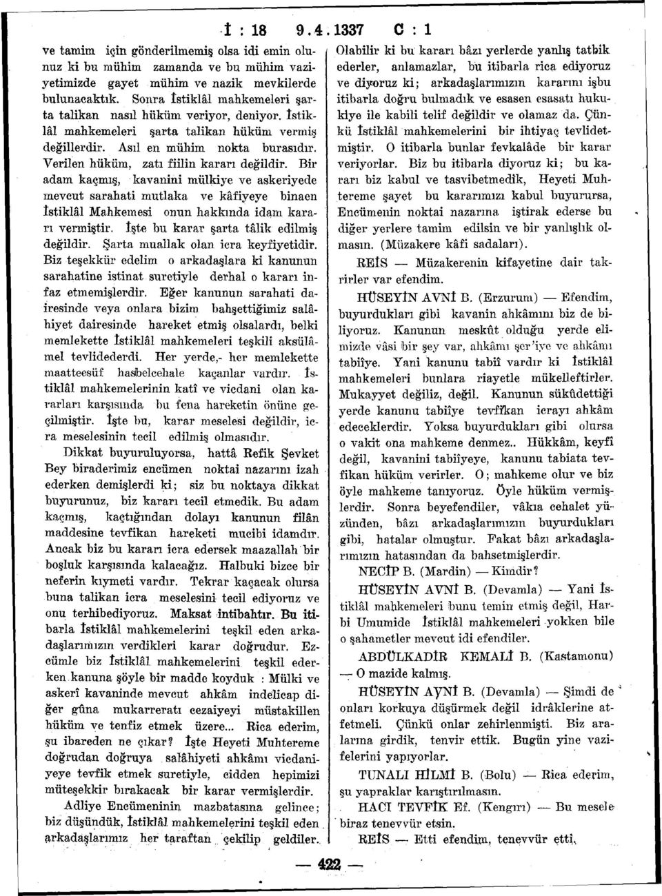 Verilen hüküm, zatı fiilin kararı değildir. Bir adam kaçmış, kavanini mülkiye ve askeriyede mevcut sarahati mutlaka ve kâfiyeye binaen îstiklâl Mahkemesi onun hakkında idam kararı vermiştir.