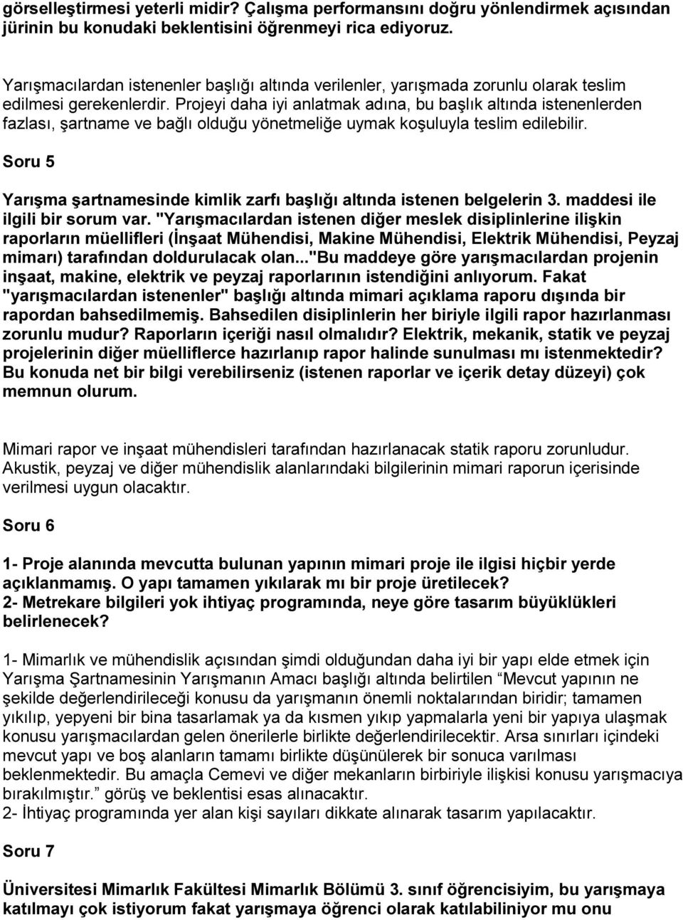 Projeyi daha iyi anlatmak adına, bu başlık altında istenenlerden fazlası, şartname ve bağlı olduğu yönetmeliğe uymak koşuluyla teslim edilebilir.