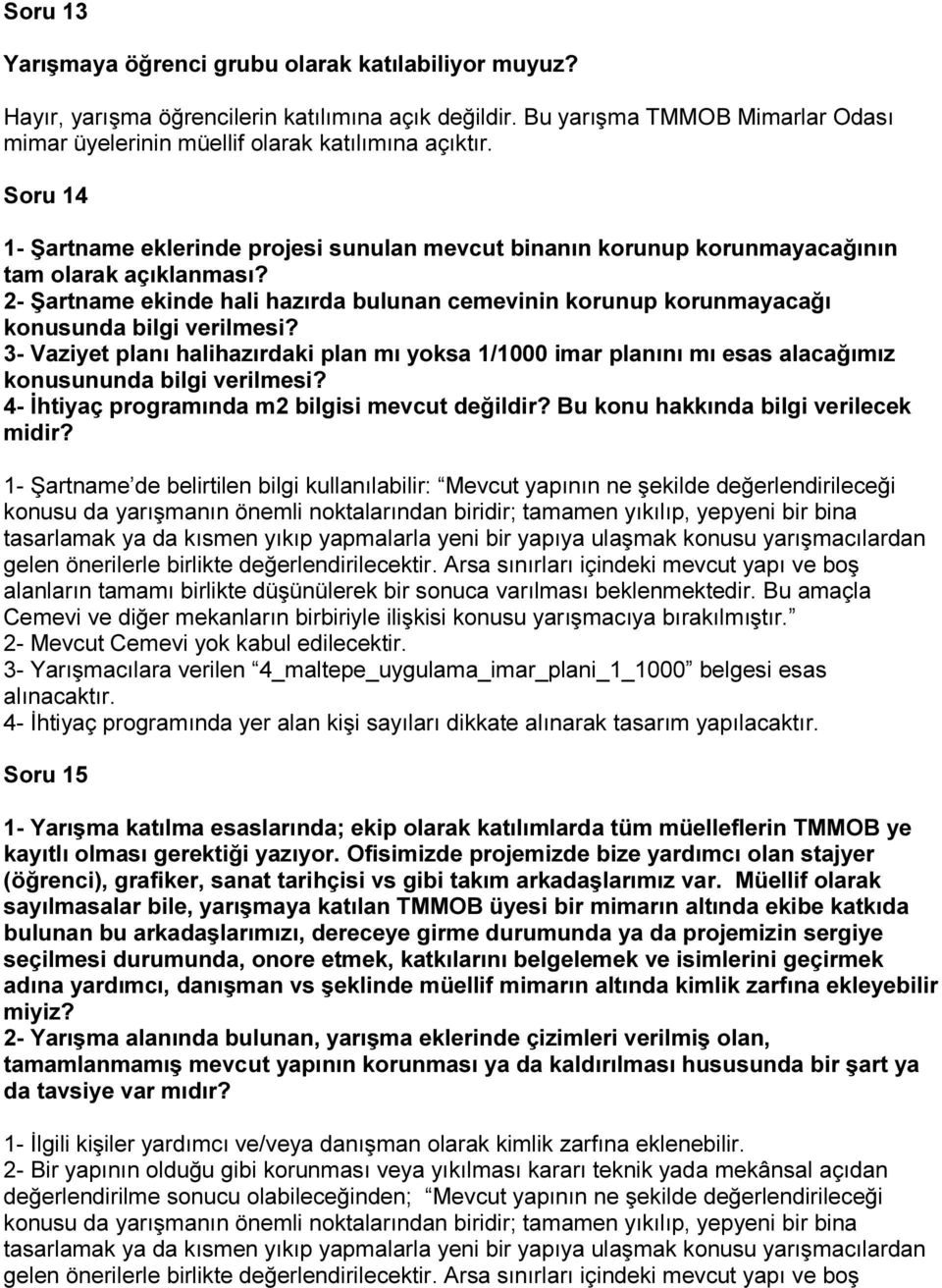 2- Şartname ekinde hali hazırda bulunan cemevinin korunup korunmayacağı konusunda bilgi verilmesi?