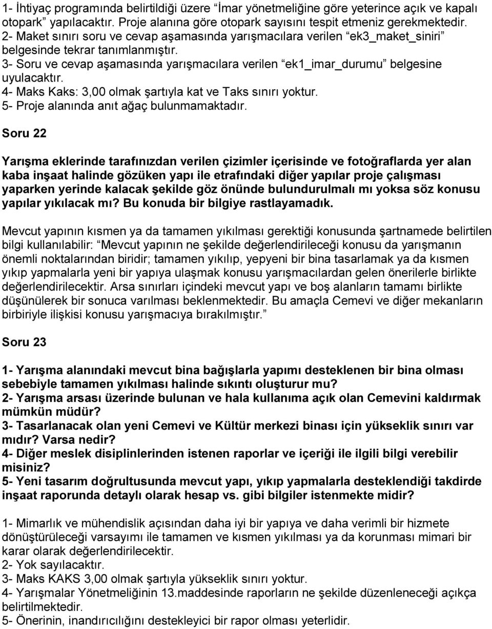 3- Soru ve cevap aşamasında yarışmacılara verilen ek1_imar_durumu belgesine 4- Maks Kaks: 3,00 olmak şartıyla kat ve Taks sınırı yoktur. 5- Proje alanında anıt ağaç bulunmamaktadır.