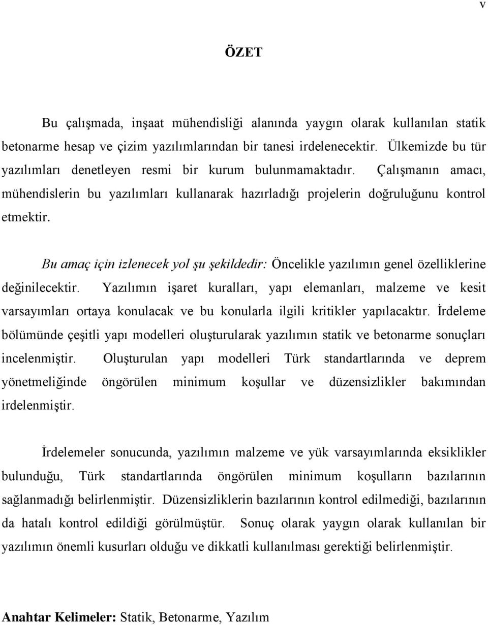 Bu amaç için izlenecek yol şu şekildedir: Öncelikle yazılımın genel özelliklerine değinilecektir.