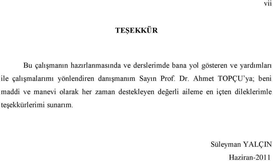 Ahmet TOPÇU ya; beni maddi ve manevi olarak her zaman destekleyen değerli