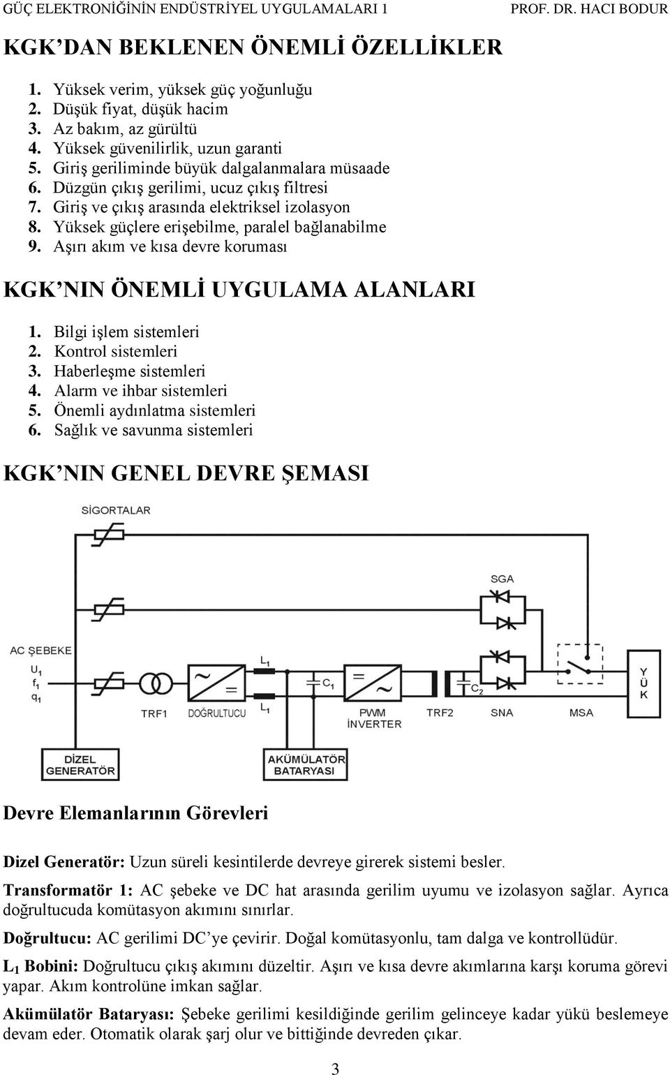 Aşırı akım ve kısa evre koruması KGK NIN ÖNEMLİ UYGULAMA ALANLARI 1. Bilgi işlem sistemleri. Kontrol sistemleri 3. Haberleşme sistemleri 4. Alarm ve ihbar sistemleri 5. Önemli ayınlatma sistemleri 6.