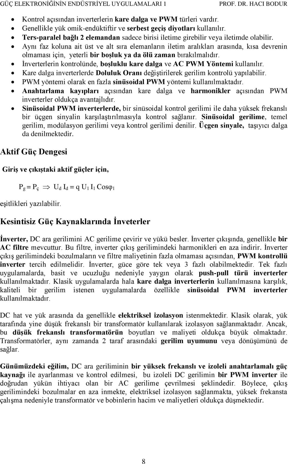 Aynı faz koluna ait üst ve alt sıra elemanların iletim aralıkları arasına, kısa evrenin olmaması için, yeterli bir boşluk ya a ölü zaman bırakılmalıır.