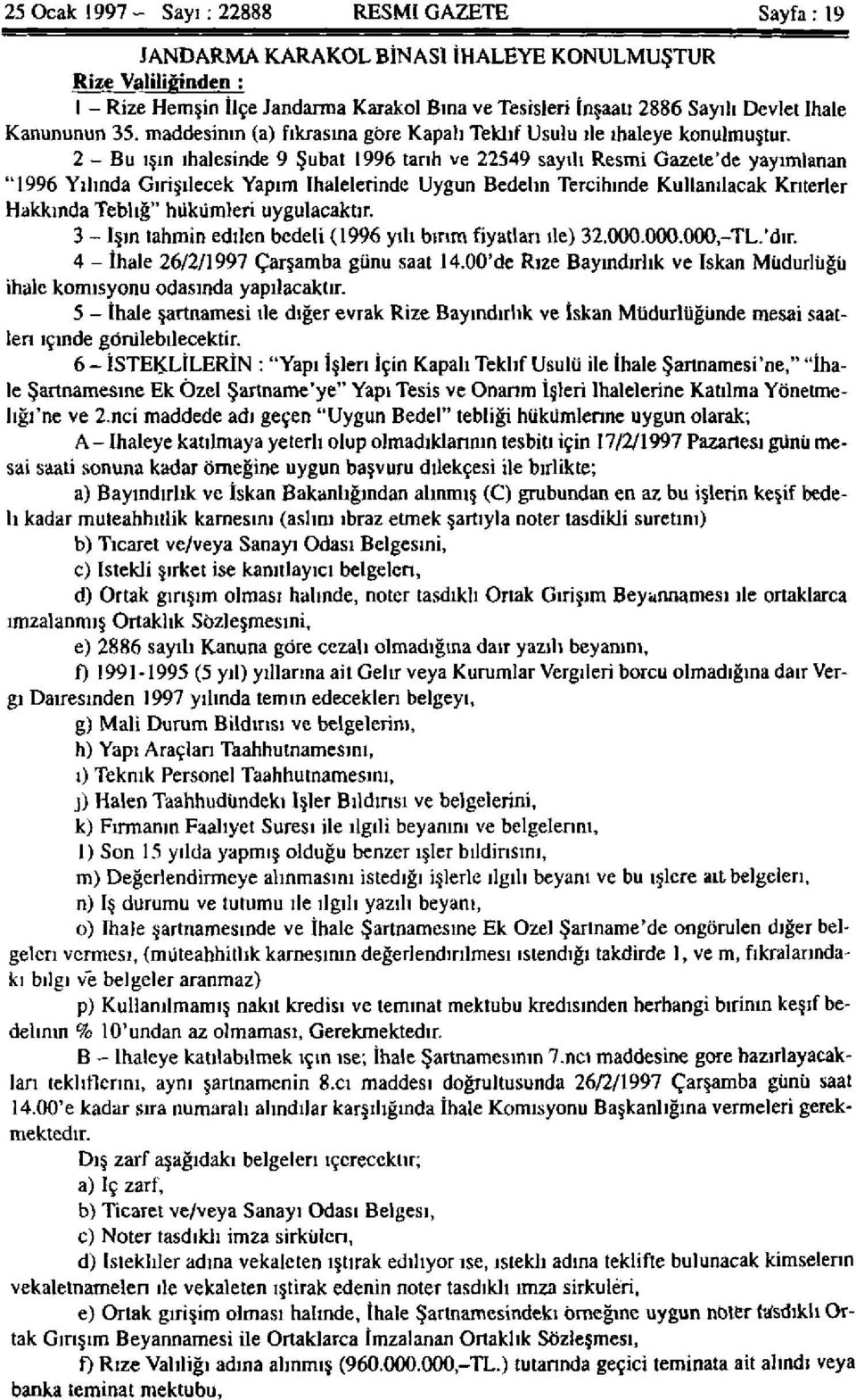 2 - Bu ışın ihalesinde 9 Şubat 1996 tarih ve 22549 sayılı Resmi Gazete'de yayımlanan "1996 Yılında Girişilecek Yapım ihalelerinde Uygun Bedelin Tercihinde Kullanılacak Kriterler Hakkında Tebliğ"