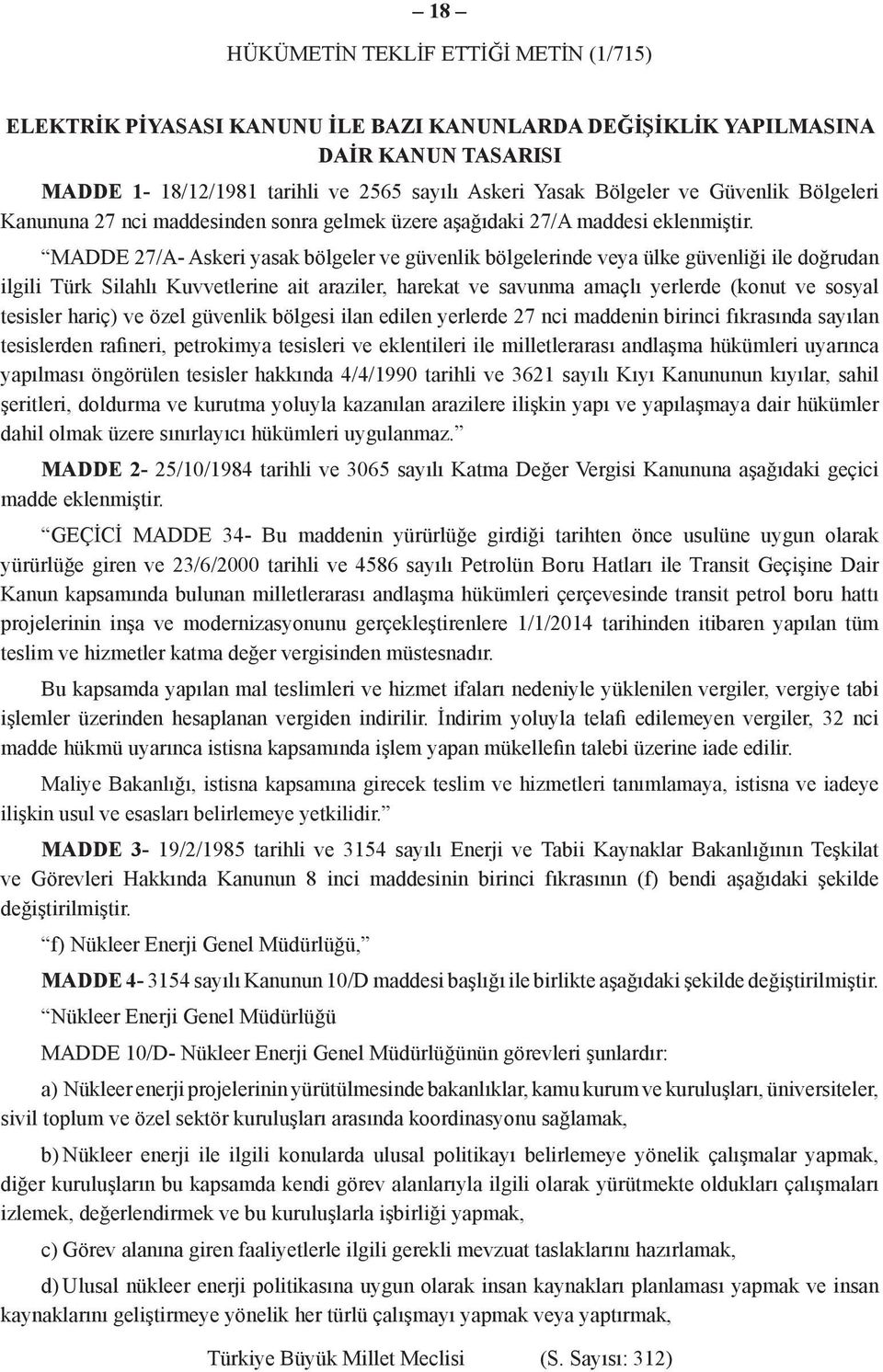 MADDE 27/A- Askeri yasak bölgeler ve güvenlik bölgelerinde veya ülke güvenliği ile doğrudan ilgili Türk Silahlı Kuvvetlerine ait araziler, harekat ve savunma amaçlı yerlerde (konut ve sosyal tesisler