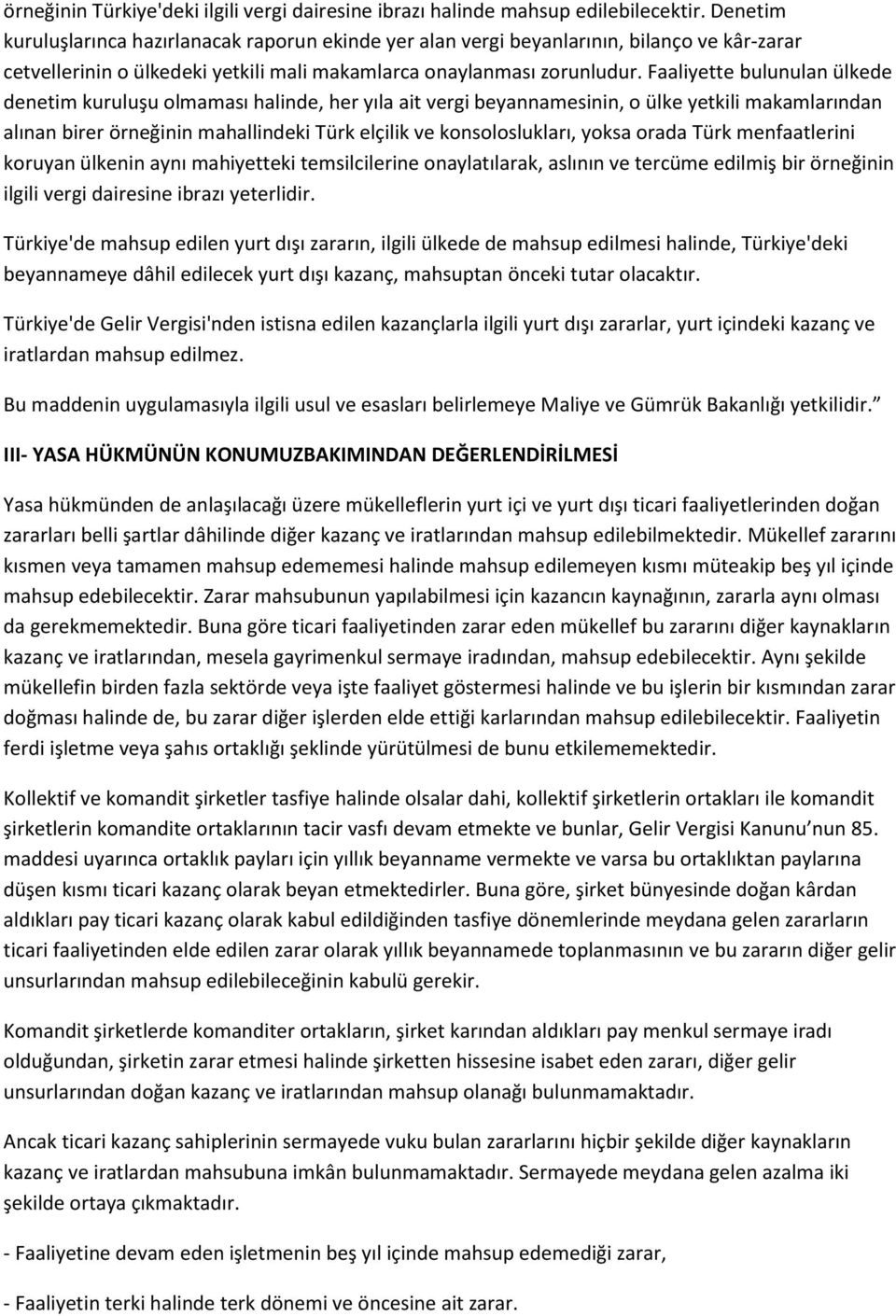 Faaliyette bulunulan ülkede denetim kuruluşu olmaması halinde, her yıla ait vergi beyannamesinin, o ülke yetkili makamlarından alınan birer örneğinin mahallindeki Türk elçilik ve konsoloslukları,