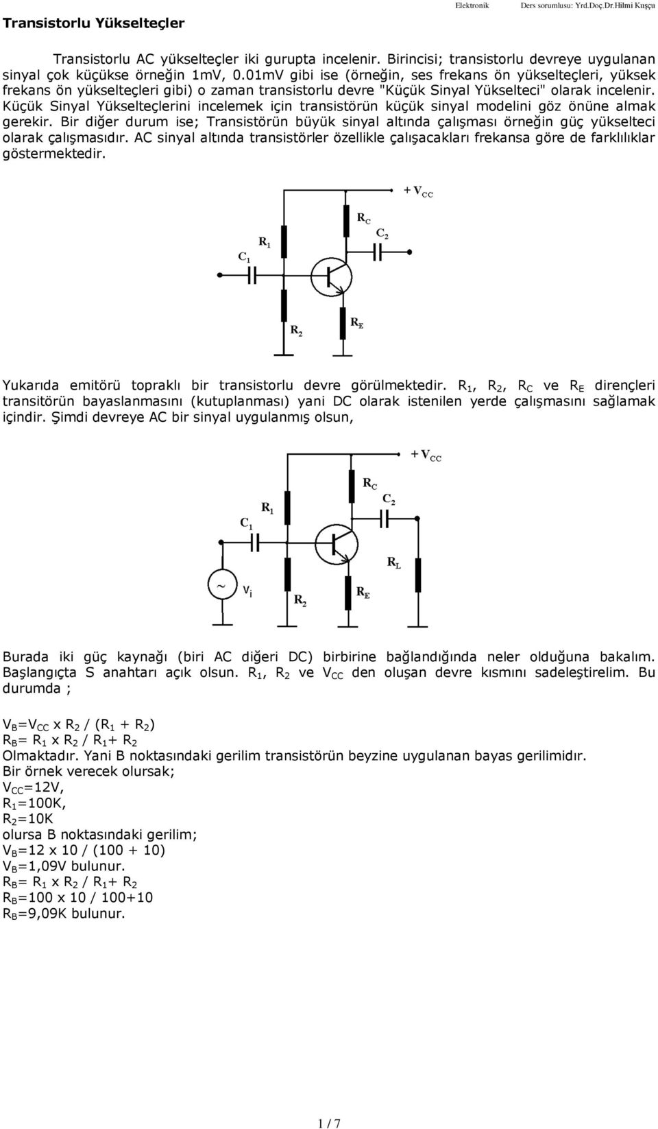 Küçük Sinyal Yükselteçlerini incelemek için transistörün küçük sinyal modelini göz önüne almak gerekir.