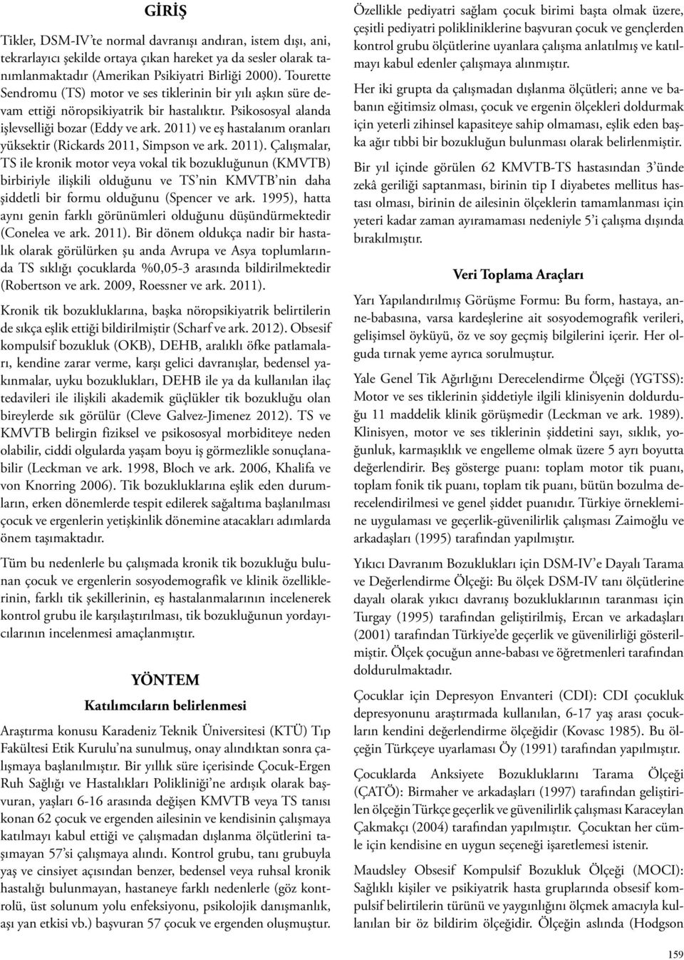 2011) ve eş hastalanım oranları yüksektir (Rickards 2011, Simpson ve ark. 2011).