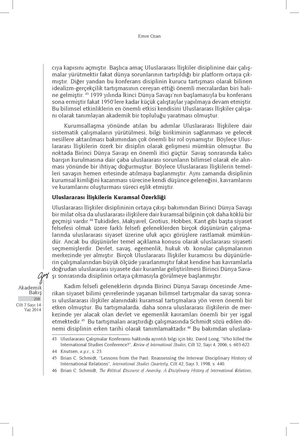 43 1939 yılında İkinci Dünya Savaşı nın başlamasıyla bu konferans sona ermiştir fakat 1950 lere kadar küçük çalıştaylar yapılmaya devam etmiştir.