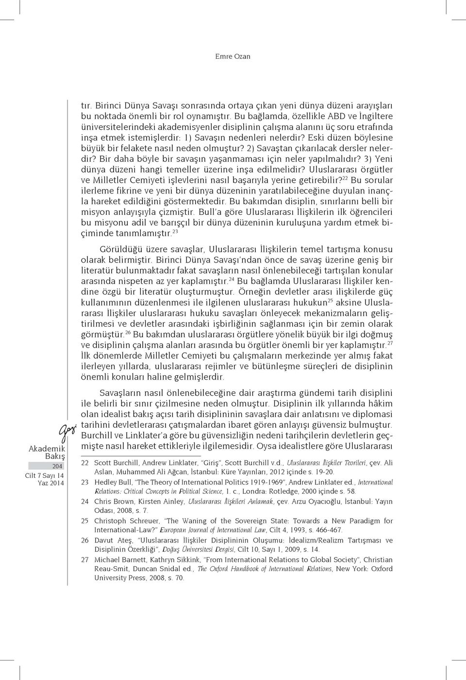 Eski düzen böylesine büyük bir felakete nasıl neden olmuştur? 2) Savaştan çıkarılacak dersler nelerdir? Bir daha böyle bir savaşın yaşanmaması için neler yapılmalıdır?