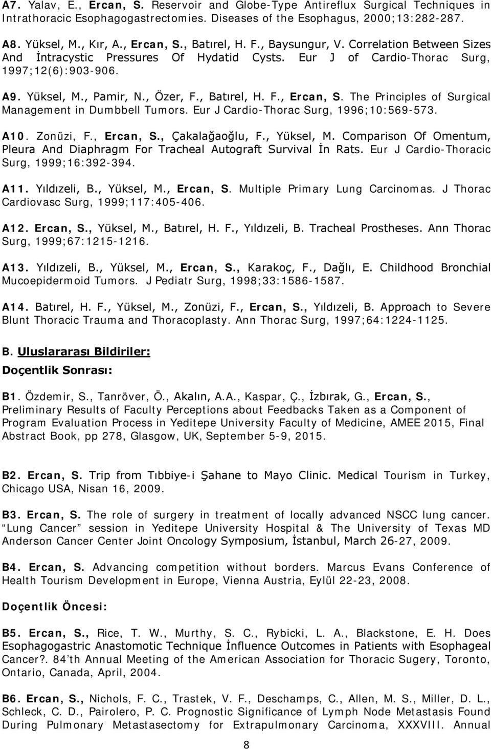 The Principles of Surgical Management in Dumbbell Tumors. Eur J Cardio-Thorac Surg, 1996;10:569-573. A10. Zonüzi, F., Ercan, S., Çakalağaoğlu, F., Yüksel, M.