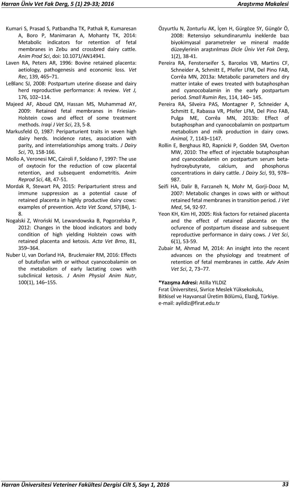 LeBlanc SJ, 2008: Postpartum uterine disease and dairy herd reproductive performance: A review. Vet J, 176, 102 114.