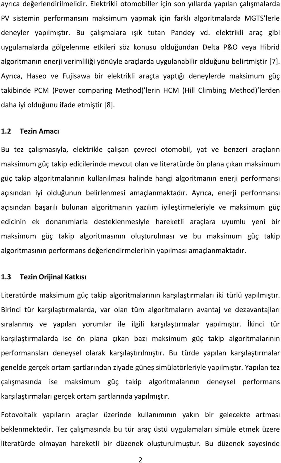 elektrikli araç gibi uygulamalarda gölgelenme etkileri söz konusu olduğundan Delta P&O veya Hibrid algoritmanın enerji verimliliği yönüyle araçlarda uygulanabilir olduğunu belirtmiştir [7].