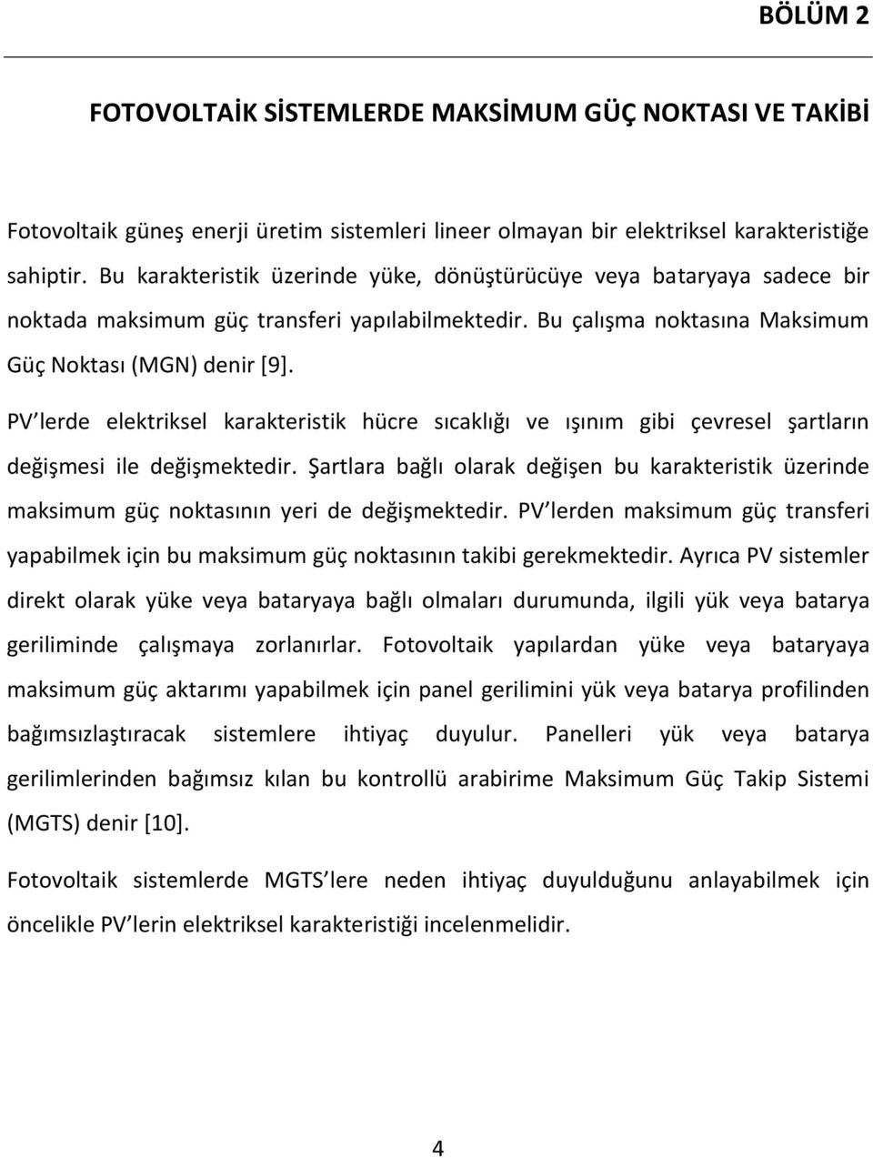 lerde elektriksel karakteristik hücre sıcaklığı ve ışınım gibi çevresel şartların değişmesi ile değişmektedir.