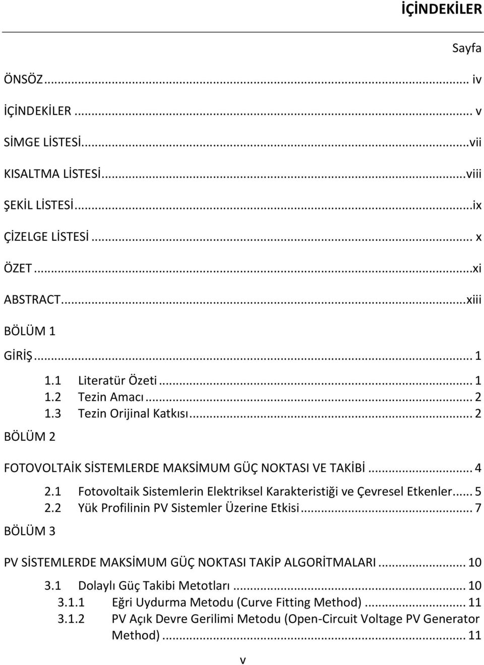 1 Fotovoltaik Sistemlerin Elektriksel Karakteristiği ve Çevresel Etkenler... 5 2.2 Yük Profilinin Sistemler Üzerine Etkisi.