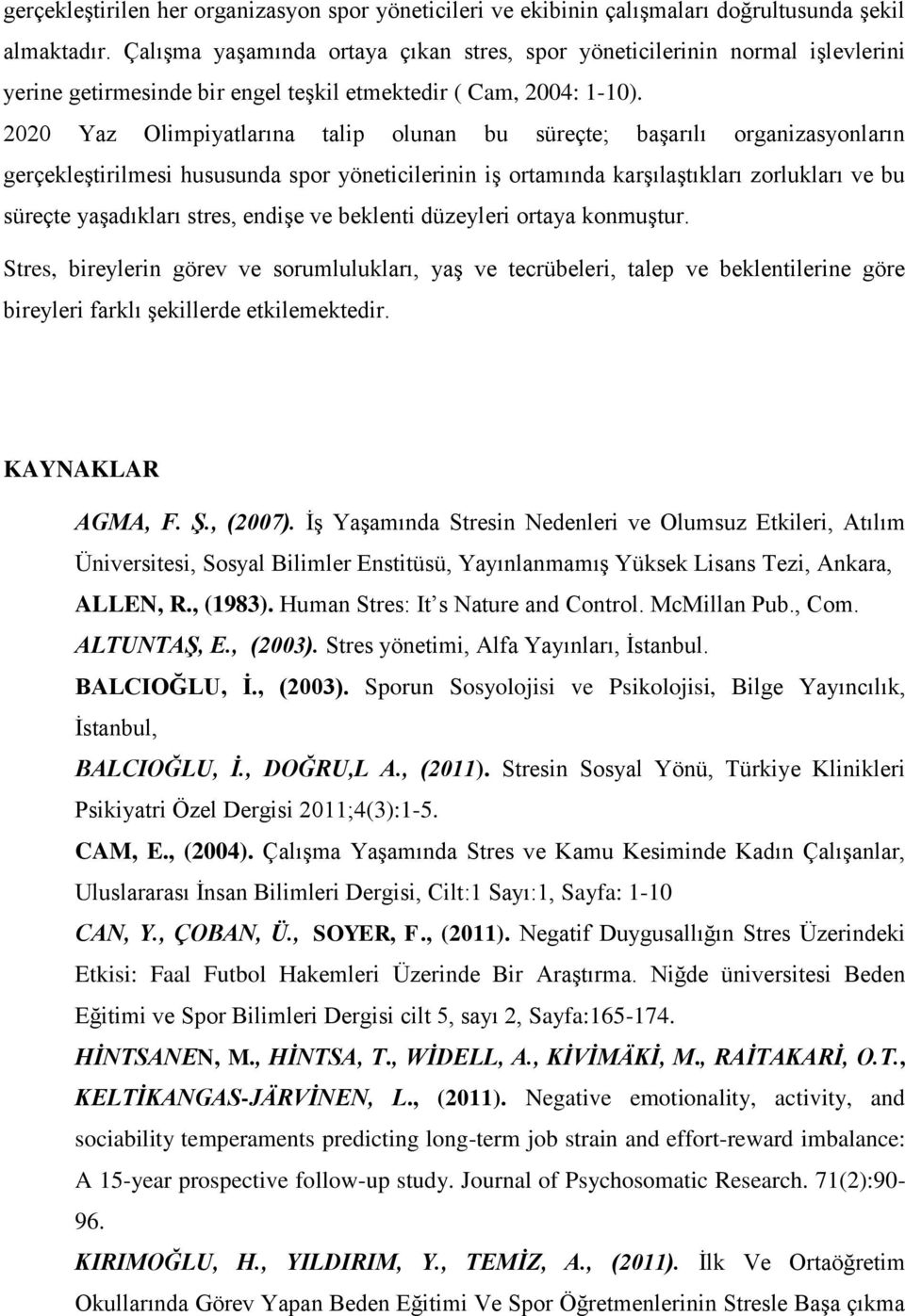 2020 Yaz Olimpiyatlarına talip olunan bu süreçte; başarılı organizasyonların gerçekleştirilmesi hususunda spor yöneticilerinin iş ortamında karşılaştıkları zorlukları ve bu süreçte yaşadıkları stres,