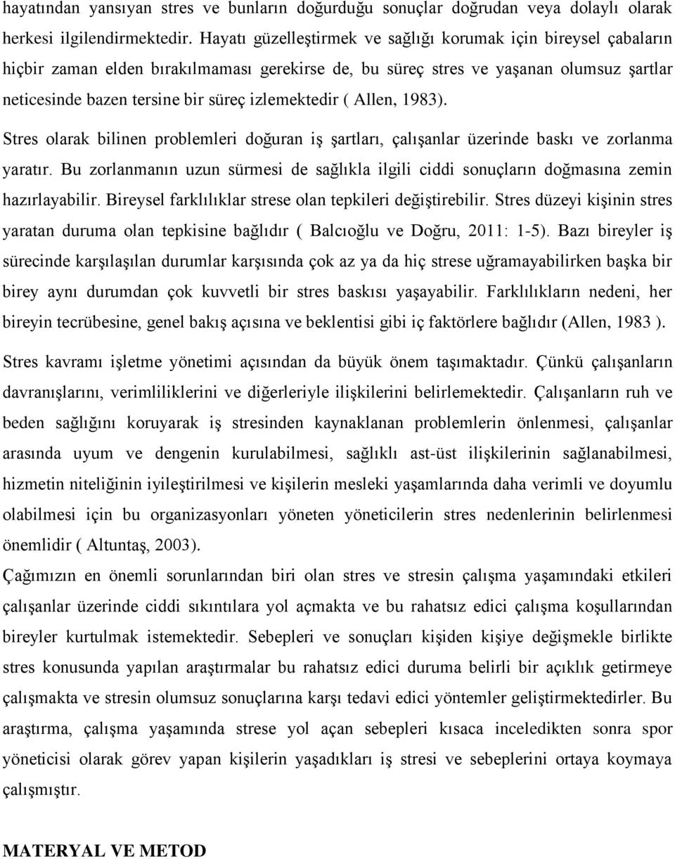 izlemektedir ( Allen, 1983). Stres olarak bilinen problemleri doğuran iş şartları, çalışanlar üzerinde baskı ve zorlanma yaratır.