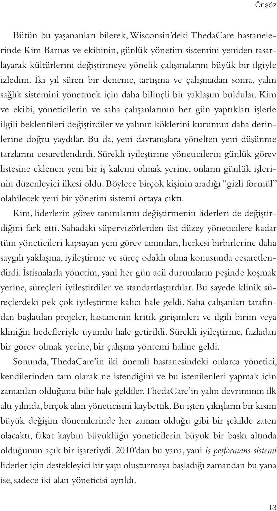 Kim ve ekibi, yöneticilerin ve saha çalışanlarının her gün yaptıkları işlerle ilgili beklentileri değiştirdiler ve yalının köklerini kurumun daha derinlerine doğru yaydılar.