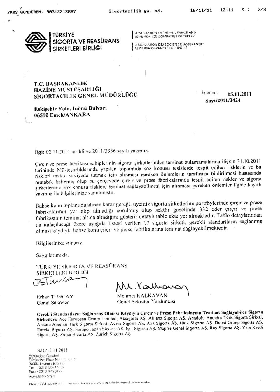 . 11,,Ul1 SİGORTACILIK GENEL MÜDÜRLÜĞÜ 15.11. Say«:2011/3424 Eskişehir Yolu, İnönü Bulvarı 06510 E ııi ck/a İN KARA İlgi: 02.11.201 I tarihli ve 2011/3336 sayılı yazımı/.