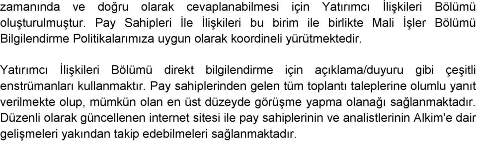 Yatırımcı İlişkileri Bölümü direkt bilgilendirme için açıklama/duyuru gibi çeşitli enstrümanları kullanmaktır.