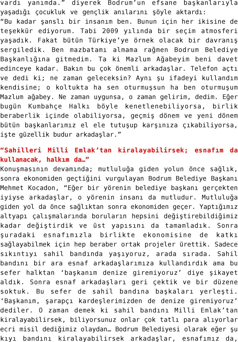 Ta ki Mazlum Ağabeyim beni davet edinceye kadar. Bakın bu çok önemli arkadaşlar. Telefon açtı ve dedi ki; ne zaman geleceksin?