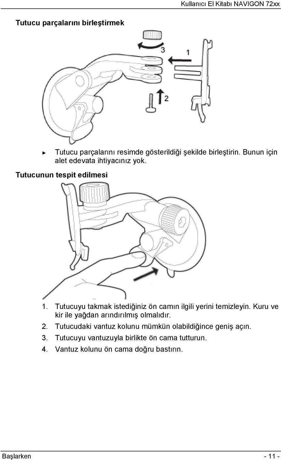 Tutucuyu takmak istediğiniz ön camın ilgili yerini temizleyin. Kuru ve kir ile yağdan arındırılmış olmalıdır.