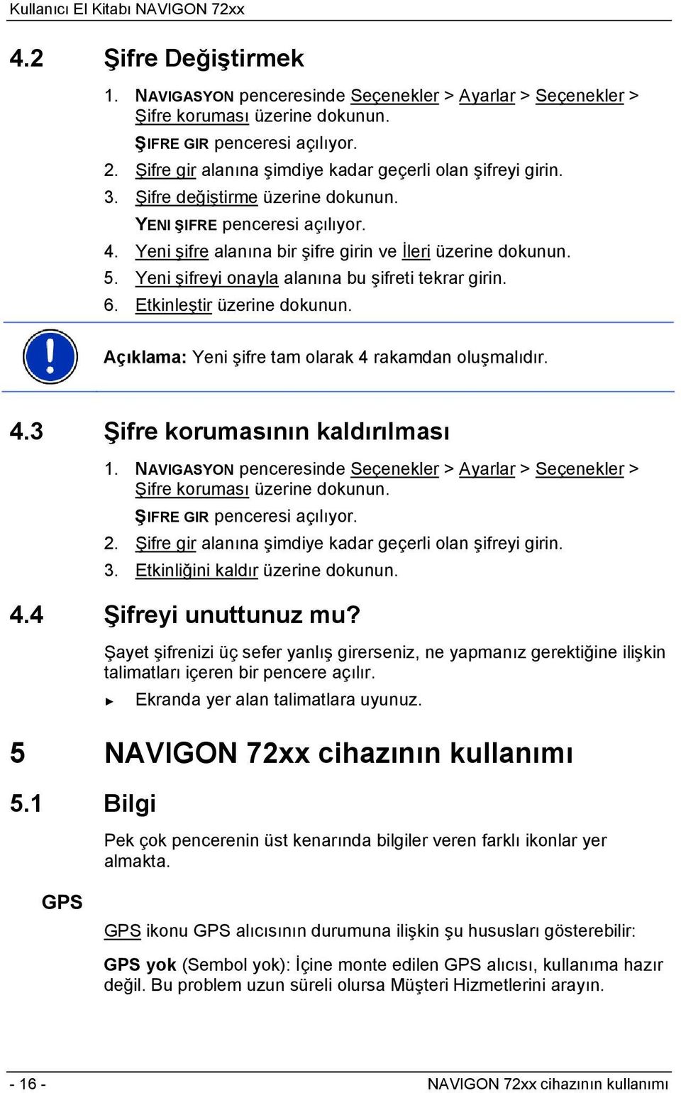 Yeni şifreyi onayla alanına bu şifreti tekrar girin. 6. Etkinleştir üzerine dokunun. Açıklama: Yeni şifre tam olarak 4 rakamdan oluşmalıdır. 4.3 Şifre korumasının kaldırılması 1.